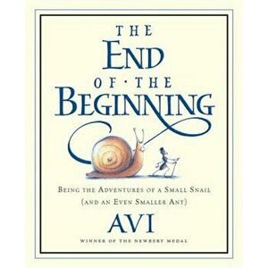 The End of the Beginning: Being the Adventures of a Small Snail (and an Even Smaller Ant), Paperback - Avi imagine