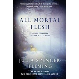 All Mortal Flesh, Paperback - Julia Spencer-Fleming imagine