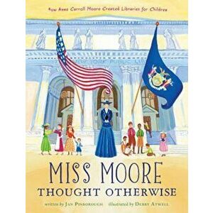 Miss Moore Thought Otherwise: How Anne Carroll Moore Created Libraries for Children, Hardcover - Jan Pinborough imagine