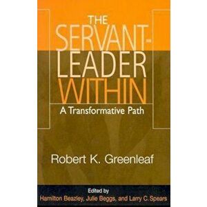 Servant Leader Within: A Transformative Path, Paperback - Robert K. Greenleaf imagine