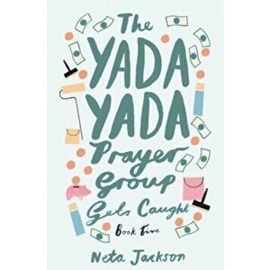 The Yada Yada Prayer Group Gets Caught, Paperback - Neta Jackson imagine