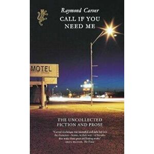 Call If You Need Me, Hardcover - Raymond Carver imagine