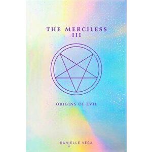 The Merciless III: Origins of Evil (a Prequel), Paperback - Danielle Vega imagine