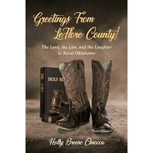 Greetings from Leflore County!: The Lord, the Law, and the Laughter in Rural Oklahoma, Paperback - Holly Breese Cinocca imagine