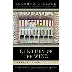 Century of the Wind: Memory of Fire, Volume 3, Paperback - Eduardo Galeano imagine