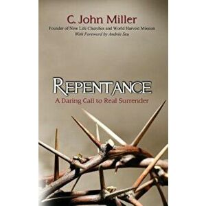 Repentance: A Daring Call to Real Surrender, Paperback - C. John Miller imagine