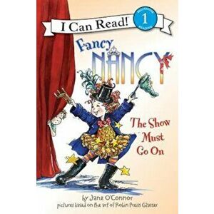 Fancy Nancy: The Show Must Go on, Paperback - Jane O'Connor imagine