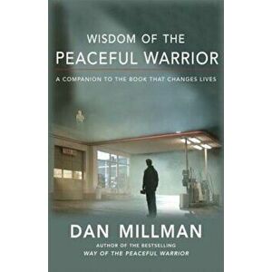 Wisdom of the Peaceful Warrior: A Companion to the Book That Changes Lives, Paperback - Dan Millman imagine