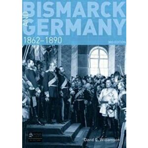 Bismarck and Germany, Paperback - D G Williamson imagine