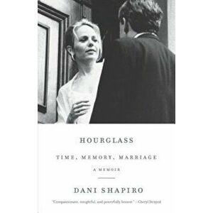 Hourglass: Time, Memory, Marriage, Paperback - Dani Shapiro imagine