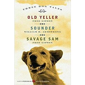 Three Dog Tales: Old Yeller/Sounder/Savage Sam, Paperback - Fred Gipson imagine
