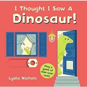 I Thought I Saw a Dinosaur!, Hardcover - Lydia Nichols imagine