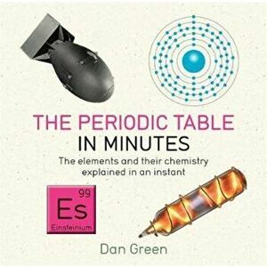 Periodic Table in Minutes, Paperback - Dan Green imagine