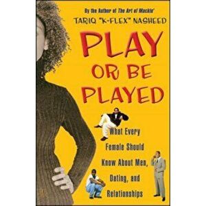Play or Be Played: What Every Female Should Know about Men, Dating, and Relationships, Paperback - Tariq "K-Flex" Nasheed imagine