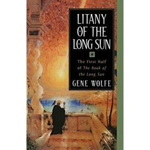 Litany of the Long Sun: The First Half of 'The Book of the Long Sun', Paperback - Gene Wolfe imagine