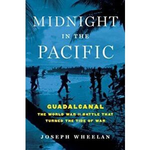 Midnight in the Pacific: Guadalcanal--The World War II Battle That Turned the Tide of War, Hardcover - Joseph Wheelan imagine