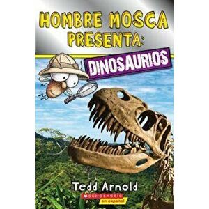 Hombre Mosca Presenta: Dinosaurios = Fly Guy Presents Dinosaurs, Paperback - Tedd Arnold imagine