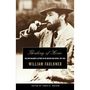 Thinking of Home: William Faulkner's Letters to His Mother and Father, 1918-1925, Paperback - William Faulkner imagine