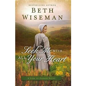 Seek Me with All Your Heart, Paperback - Beth Wiseman imagine