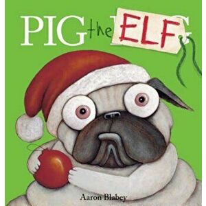 Pig the Elf, Hardcover - Aaron Blabey imagine