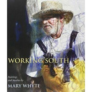 Working South: Paintings and Sketches, Paperback - Mary Whyte imagine