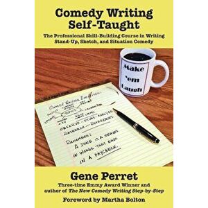 Comedy Writing Self-Taught: The Professional Skill-Building Course in Writing Stand-Up, Sketch, and Situation Comedy, Paperback - Gene Perret imagine