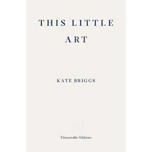 This Little Art, Paperback - Kate Briggs imagine