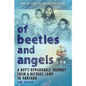 Of Beetles & Angels: A Boy's Remarkable Journey from a Refugee Camp to Harvard, Paperback - Mawi Asgedom imagine