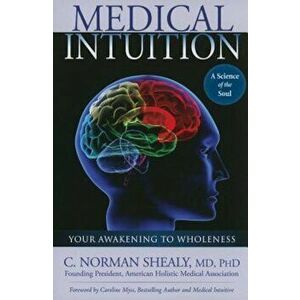 Medical Intuition: Awakening to Wholeness, Paperback - Norman Shealy imagine