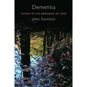 Dementia: Living in the Memories of God, Paperback - John Swinton imagine