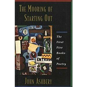 The Mooring of Starting Out, Paperback - John Ashbery imagine