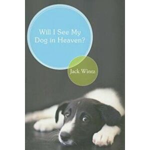 Will I See My Dog in Heaven': God's Saving Love for the Whole Family of Creation, Paperback - Jack Wintz imagine