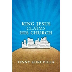 King Jesus Claims His Church, Paperback - Finny Kuruvilla imagine
