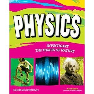 Physics: Investigate the Mechanics of Nature, Paperback - Jane P. Gardner imagine