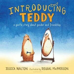 Introducing Teddy: A Gentle Story about Gender and Friendship, Hardcover - Jess Walton imagine