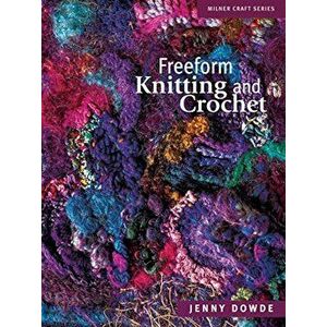 Freeform Knitting and Crochet, Paperback - Jenny Dowde imagine