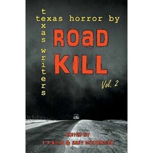 Road Kill: Texas Horror by Texas Writers Volume 2, Paperback - E. R. Bills imagine