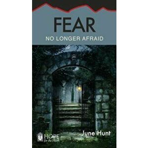 Fear: No Longer Afraid, Paperback - June Hunt imagine