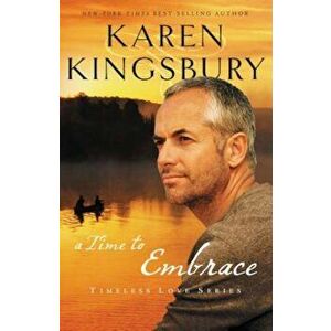 A Time to Embrace, Paperback - Karen Kingsbury imagine