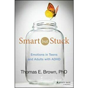 Smart But Stuck: Emotions in Teens and Adults with ADHD, Hardcover - Thomas E. Brown imagine