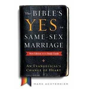The Bible's Yes to Same-Sex-Marriage, New Edition with Study Guide, Paperback - Mark Achtemeier imagine