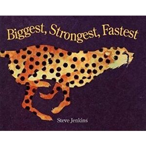 Biggest, Strongest, Fastest, Paperback - Steve Jenkins imagine