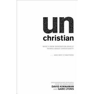 Unchristian: What a New Generation Really Thinks about Christianity... and Why It Matters, Paperback - David Kinnaman imagine