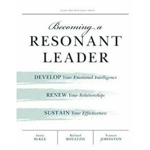 Becoming a Resonant Leader: Develop Your Emotional Intelligence, Renew Your Relationships, Sustain Your Effectiveness, Paperback - Annie McKee imagine