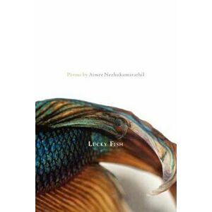 Lucky Fish, Paperback - Aimee Nezhukumatathil imagine