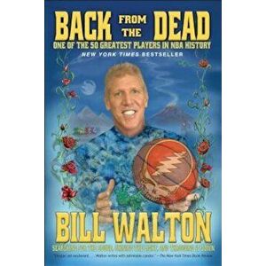 Back from the Dead, Paperback - Bill Walton imagine