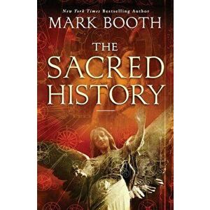 The Sacred History: How Angels, Mystics and Higher Intelligence Made Our World, Paperback - Mark Booth imagine