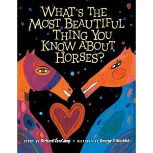 What S the Most Beautiful Thing You Know about Horses', Paperback - Richard Van Camp imagine