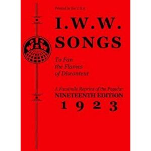 I.W.W. Songs to Fan the Flames of Discontent, Paperback - Industrial Workers of the World imagine
