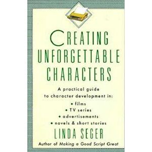 Creating Unforgettable Characters: A Practical Guide to Character Development in Films, TV Series, Advertisements, Novels & Short Stories, Paperback - imagine